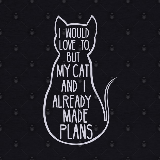 i would love to but my cat and i already made plans by FandomizedRose